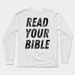 Read Your Bible Christian Quote Long Sleeve T-Shirt